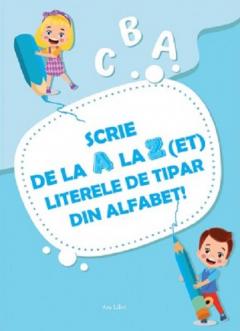 Scrie de la A la Z(et) literele de tipar din alfabet!