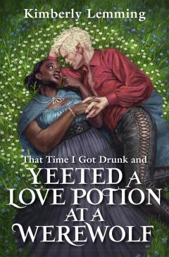 That Time I Got Drunk and Yeeted a Love Potion at a Werewolf