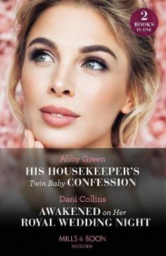 Coperta cărții His Housekeeper's Twin Baby Confession / Awakened On Her Royal Wedding Night