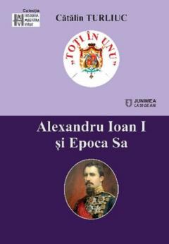 Alexandru Ioan I si epoca sa