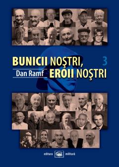 Bunicii nostri, eroii nostri. Volumul III