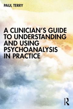 Coperta cărții Clinician's Guide to Understanding and Using Psychoanalysis in Practice