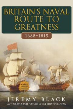 Coperta cărții Britain's Naval Route to Greatness 1688-1815
