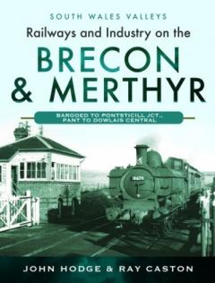 RAILWAYS & INDUSTRY ON THE BRECON MERTHY