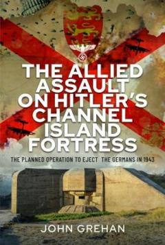 Coperta cărții Allied Assault on Hitler's Channel Island Fortress