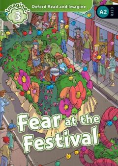 Oxford Read and Imagine: Level 3:: Fear at the Festival