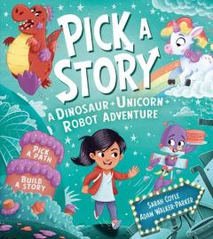 Coperta cărții Pick a Story: A Dinosaur Unicorn Robot Adventure
