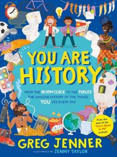 Coperta cărții You Are History: From the Alarm Clock to the Toilet, the Amazing History of the Things You Use Every Day