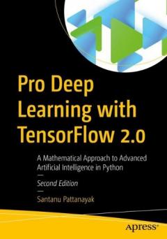 Pro Deep Learning with TensorFlow 2.0 - Santanu Pattanayak