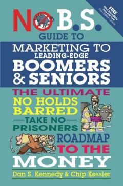 Coperta cărții No BS Marketing to Seniors and Leading Edge Boomers