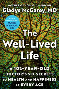 The Well-Lived Life. A 102-Year-Old Doctor's Six Secrets to Health and Happiness at Every Age, Paperback