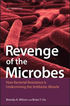 Revenge of the Microbes: How Bacterial Resistance is Undermining the Antibiotic Miracle, 2nd Edition