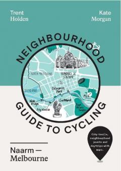 Coperta cărții Neighbourhood Guide to Cycling Naarm - Melbourne