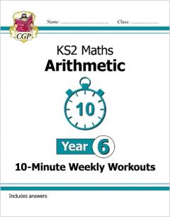 KS2 Maths 10-Minute Weekly Workouts: Arithmetic - Year 6
