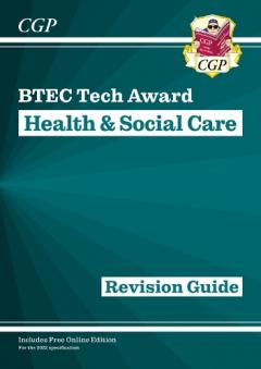 New BTEC Tech Award in Health & Social Care: Revision Guide