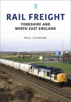 Coperta cărții Rail Freight: Yorkshire and North East England