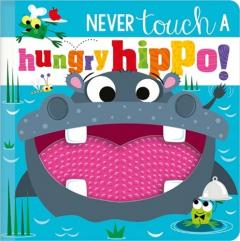 NEVER TOUCH A HUNGRY HIPPO