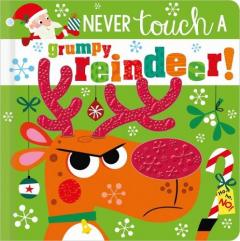 NEVER TOUCH A GRUMPY REINDEER