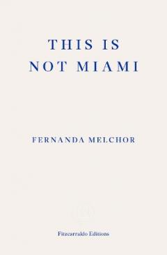 This Is Not Miami - Fernanda Melchor