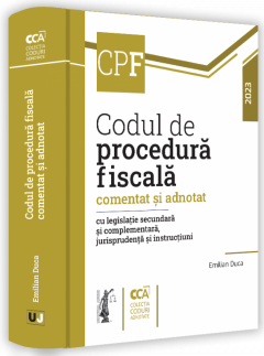 Codul de procedura fiscala comentat si adnotat cu legislatie secundara si complementara, jurisprudenta si instructiuni - 2023