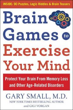 Brain Games to Exercise Your Mind Protect Your Brain from Memory Loss and Other Age-Related Disorders
