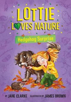 Coperta cărții Lottie Loves Nature: Hedgehog Surprise