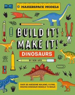 BUILD IT! MAKE IT! DINOSAURS