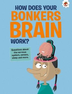 Coperta cărții Curious Kid's Guide To The Human Body: HOW DOES YOUR BONKERS BRAIN WORK?