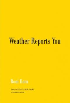 Roni Horn: Weather Reports You (Revised edition)