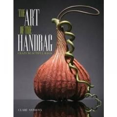 The Art of the Handbag: Crazy Beautiful Bags Clare Anthony