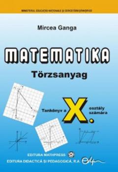 Matematika - Torzsanyag  -Tankonyv a X - osztaly szamara