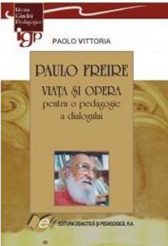 Paulo Freire - Viata si opera pentru o pedagogie a dialogului 