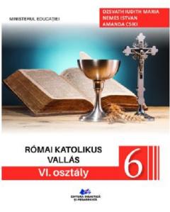 Religie - Cultul Romano-Catolic de limba maghiara - Manual pentru clasa a VI-a