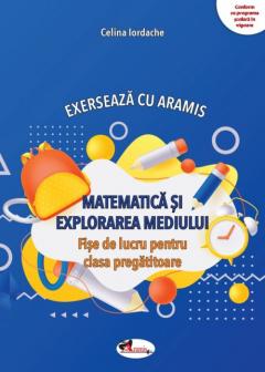 Matematica si explorarea mediului. Fise de lucru clasa pregatitoare