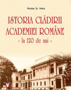 Istoria cladirii Academiei Romane - la 120 de ani