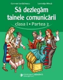 Sa dezlegam tainele comunicarii - Clasa I, Partea 2