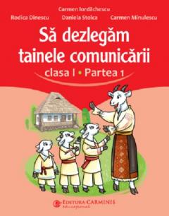 Sa dezlegam tainele comunicarii - Clasa I, Partea 1 