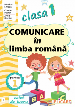 Comunicare in Limba Romana - Caietul de lucru - Clasa I, Partea I