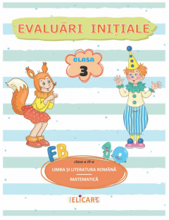 Evaluari initiale - Clasa a III-a - Limba si literatura romana. Matematica