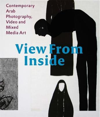 View From Inside: Contemporary Arab Photography, Video and Mixed Media Art