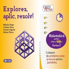 Explorez, aplic, rezolv! - Culegere de matematica - Clasa a VIII-a, partea I