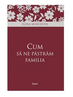 Cum sa ne pastram familia Elena Morozova