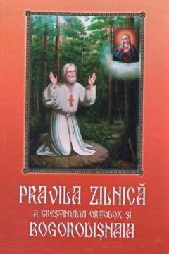 Pravila zilnica a crestinului ortodox si Bogorodisnaia