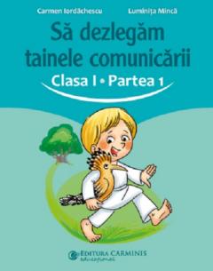 Sa dezlegam tainele comunicarii. Clasa I. Partea 1