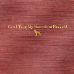 Can I Take My Hounds To Heaven?