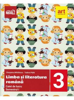 Limba si literatura romana. Caiet de lucru pentru clasa a III-a. Semestrul I