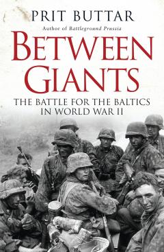 Between Giants - The Battle for the Baltics in World War II