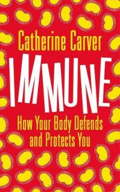 Immune - How Your Body Defends and Protects You