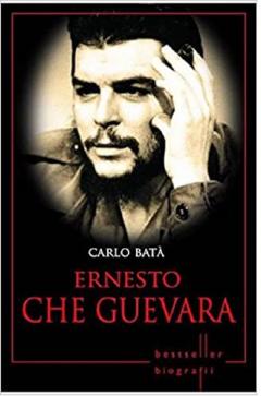 Ernesto Che Guevara. Carlo Bata. Biografii