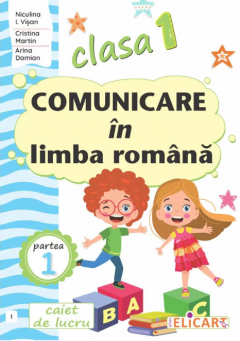 Comunicare in limba romana - Caiet de lucru, clasa I, partea 1